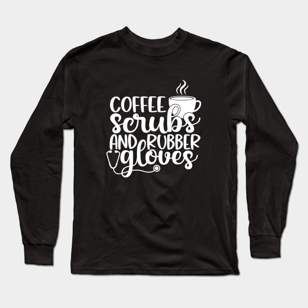 Coffee scrubs and rubber gloves - funny nurse joke/pun (white) Long Sleeve T-Shirt by PickHerStickers